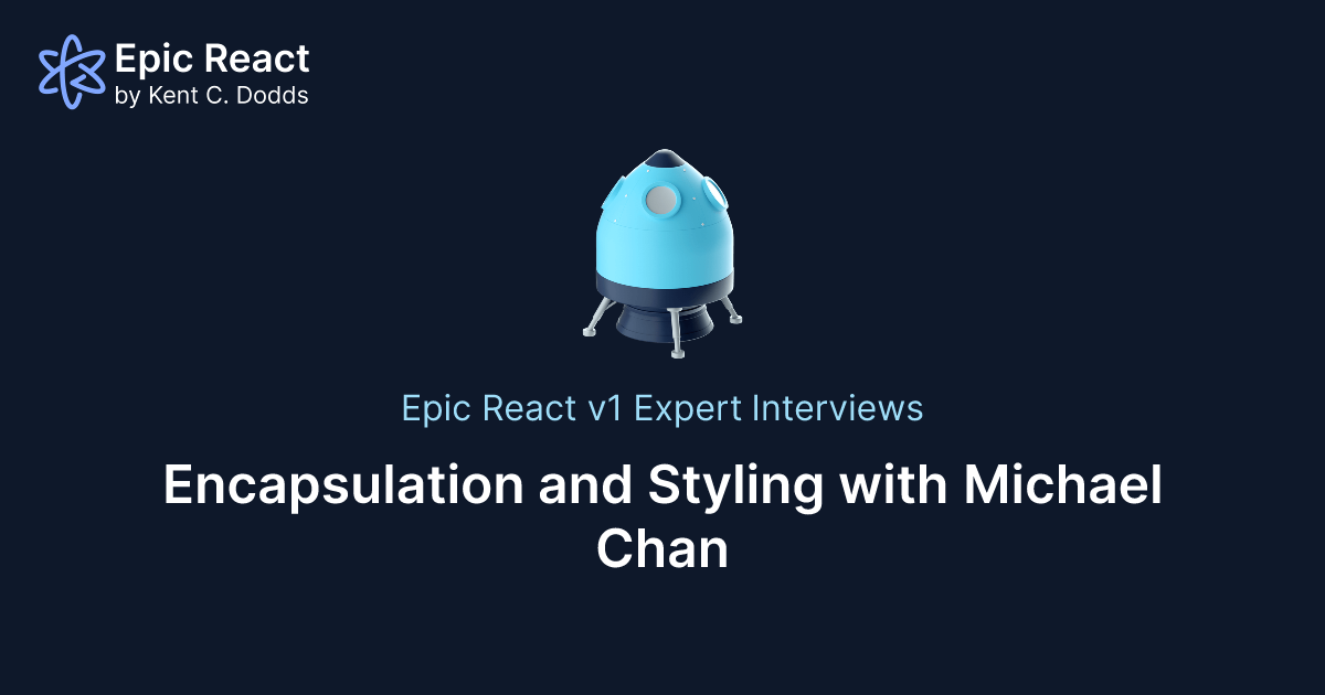 Encapsulation and Styling with Michael Chan | Epic React by Kent C. Dodds