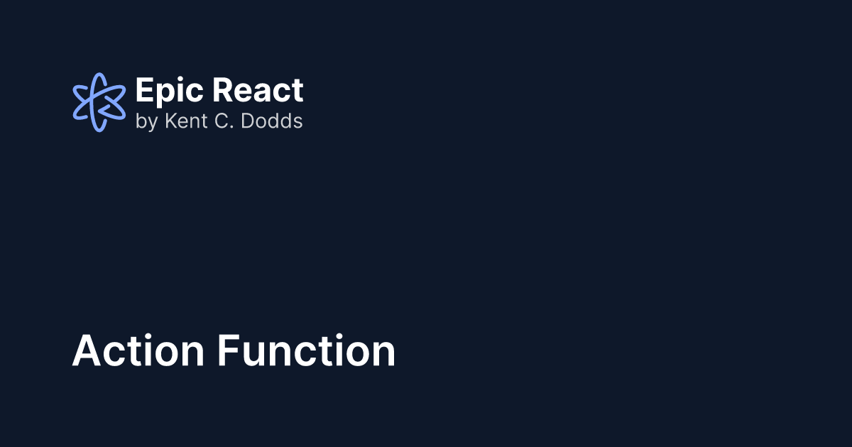 Action Function | Epic React by Kent C. Dodds