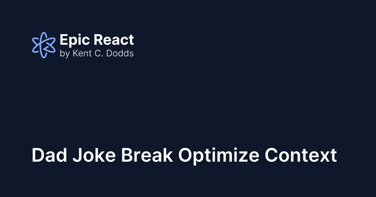 Dad Joke Break Optimize Context | Epic React by Kent C. Dodds