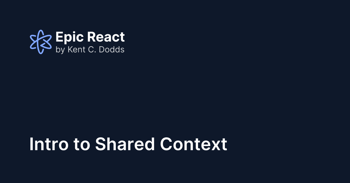 Intro to Shared Context | Epic React by Kent C. Dodds