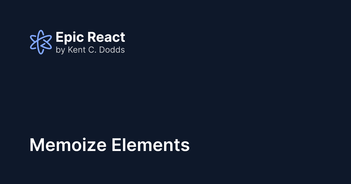Memoize Elements | Epic React by Kent C. Dodds