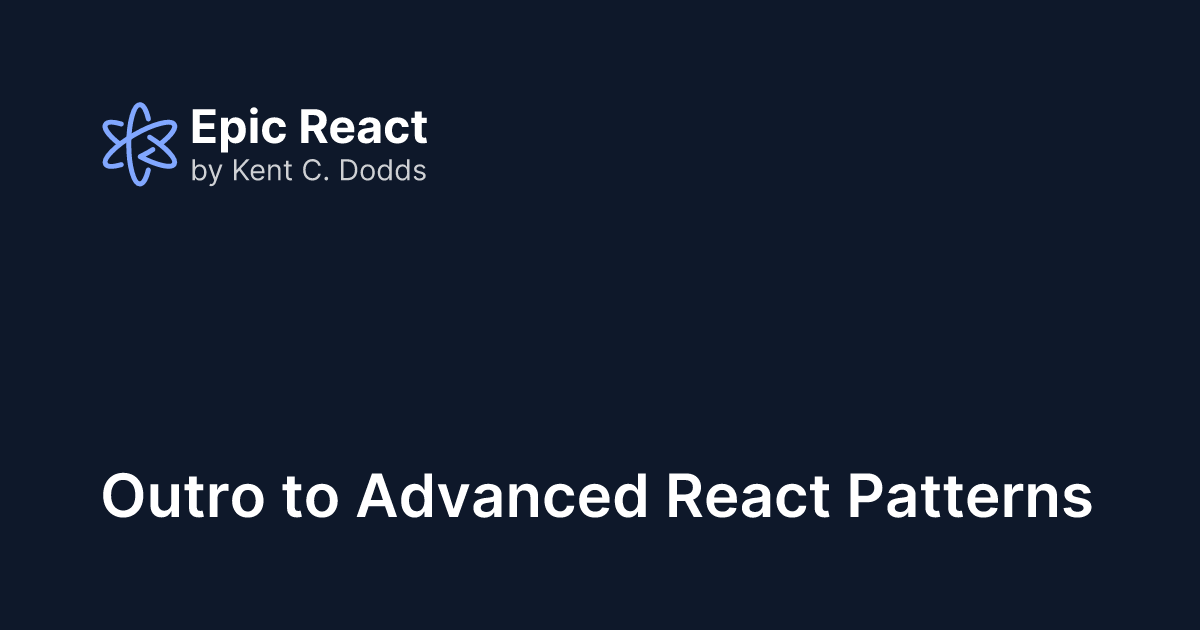 Outro to Advanced React Patterns | Epic React by Kent C. Dodds