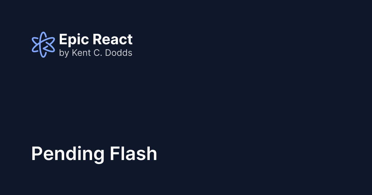 Pending Flash | Epic React by Kent C. Dodds
