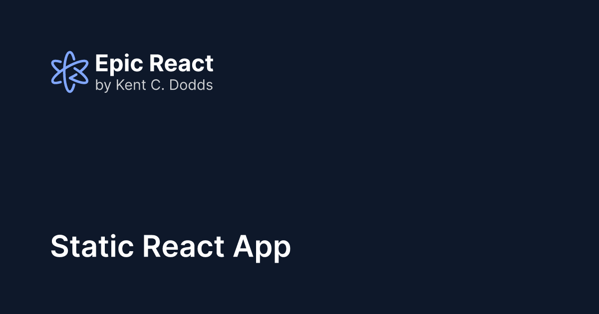 Static React App | Epic React by Kent C. Dodds